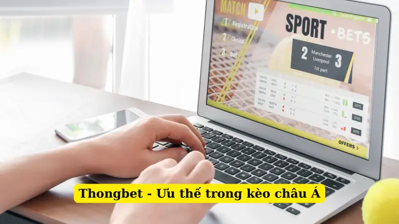 Thongbet - Ưu thế trong kèo châu Á